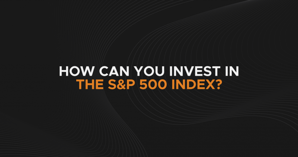 How can you invest in the S&P 500 index?