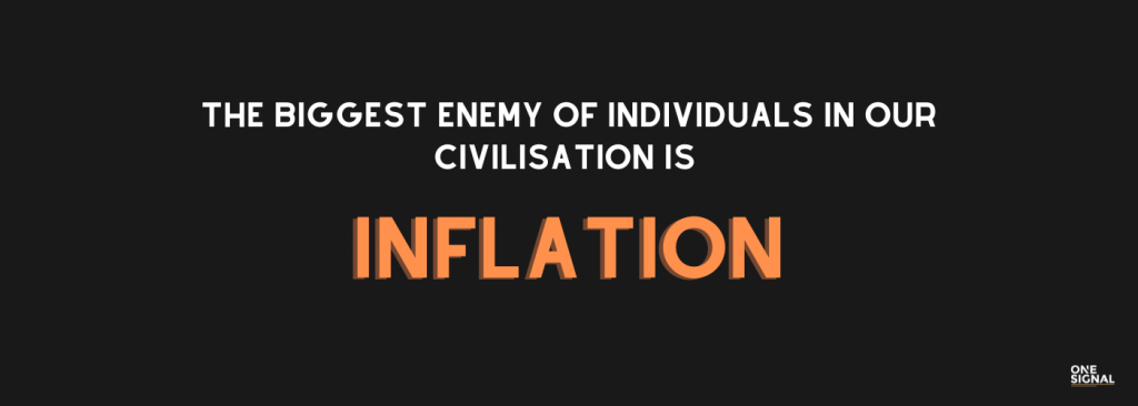 The biggest enemy of individuals in our civilisation is inflation