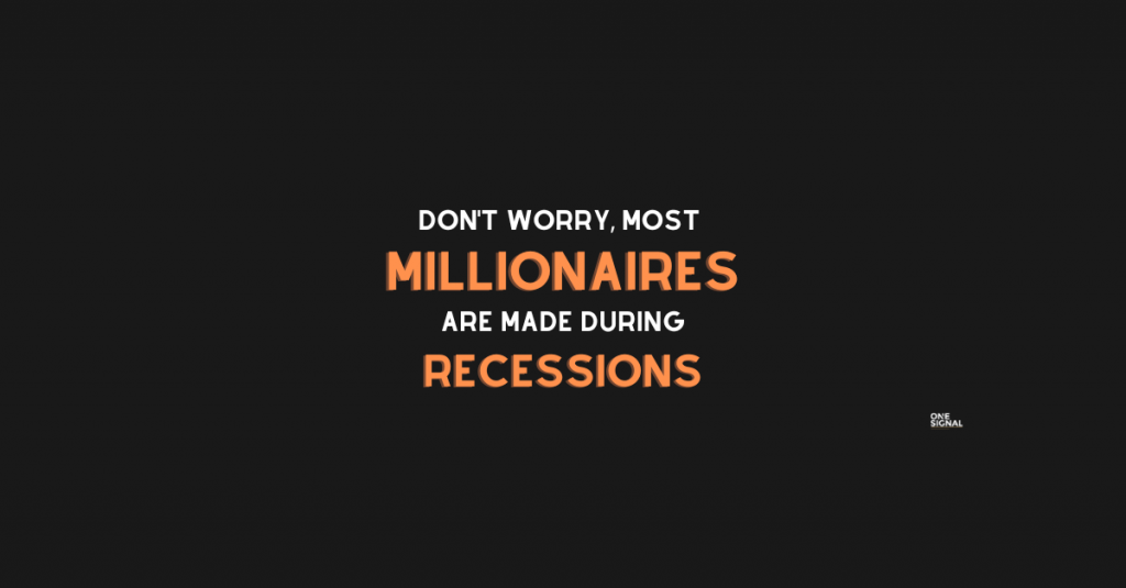 Don’t worry — most millionaires are made during recessions